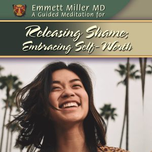 RELEASING SHAME; EMBRACING SELF-WORTH